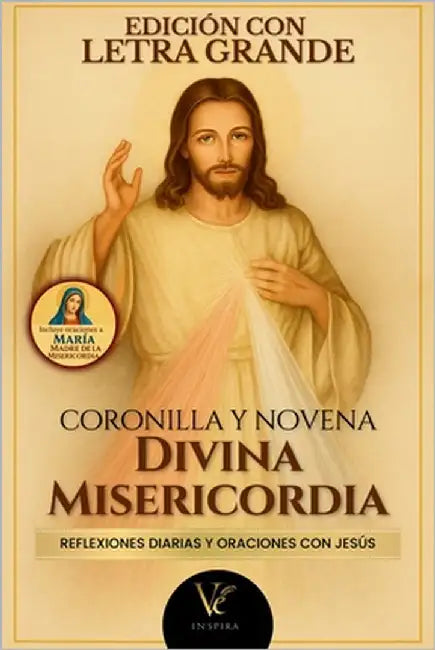 La Novena y Coronilla a la Divina Misericordia - Edición en Letra Grande: Reflexiones diarias, oraciones inéditas y devoción a María, Madre de la Mise by Editorial, Ve Inspira