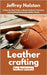 Leathercrafting for Beginners: A Step-by-Step Guide to Mastering Basic Techniques and Creating Handmade Leather Goods by Halston, Jeffrey