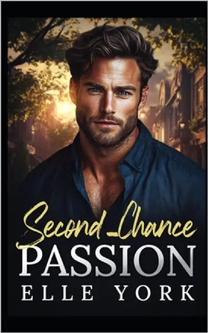 Second-Chance Passion: Passion Doesn't Play by the Rules by York, Elle