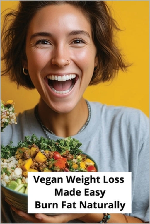 Vegan Weight Loss Made Easy: Burn Fat Naturally by Karen Harding