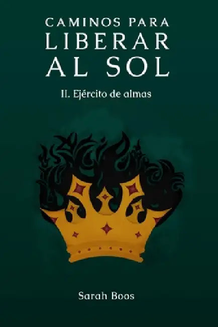 Caminos para liberar al sol II.: Ejército de almas by Itzel Tenorio, Sarah Boos, Sarah Boos