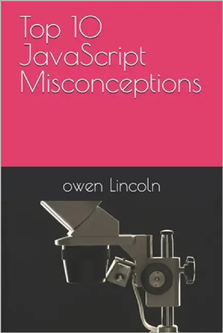 Top 10 JavaScript Misconceptions by Lincoln, Owen