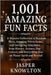 1,001 Amazing Fun Facts: A Massive Collection of Random Facts, Amazing Trivia Gems, and Intriguing Anecdotes from History, Science, Pop Culture, and E by Knowlton, Jasper
