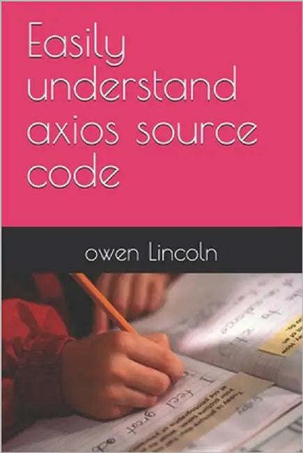 Easily understand axios source code by Lincoln, Owen