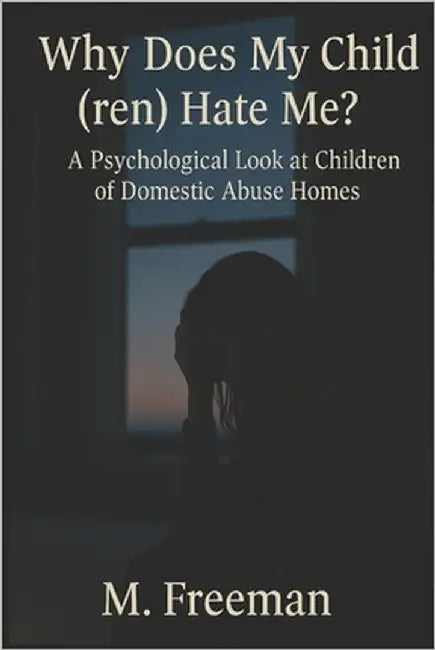 Why My Child(ren) Hate Me by Freeman, Michael
