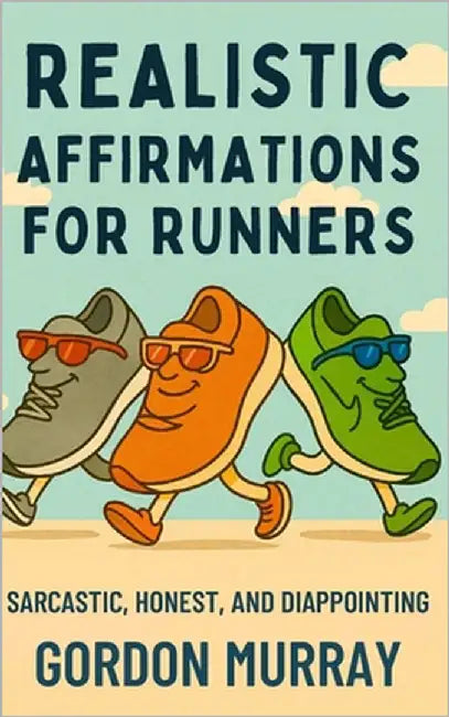 Realistic Affirmations for Runners: A Sarcastic Gag Book of Affirmations to Laugh Through Every Mile by Murray, Gordon