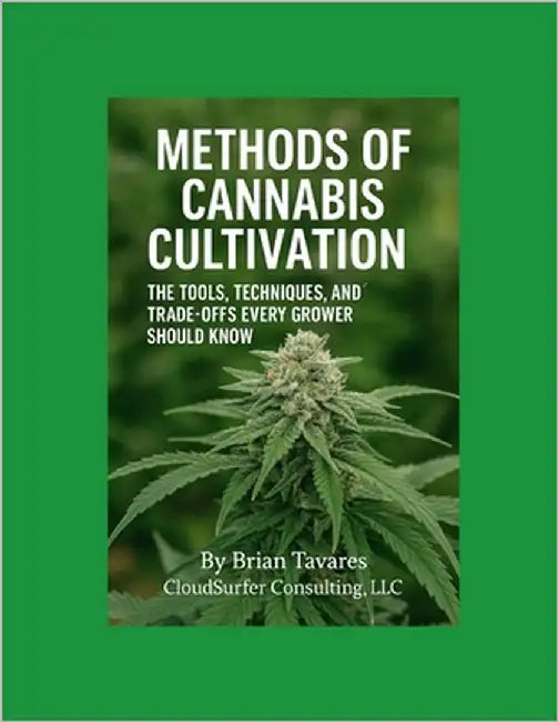 Methods of Cannabis Cultivation: The Tools, Techniques, and Trade-Offs every Grower should Know by Tavares, Brian
