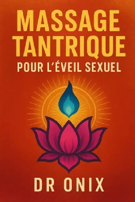 Massage Tantrique Pour l'Éveil Sexuel: Comment augmenter votre sensibilité et éprouver du plaisir avec une technique de massage de respiration conscie by Onix, Onix