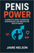 Penis Power: A Complete Guide to Boosting Performance and Preventing Health Issues by Jamie Nelson