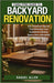 FamilyPro Guide to Backyard Renovation: 101+ Practical Tips for Transforming Your Outdated Outdoor Space into a Beautiful Modern Yard by Raquel Allen