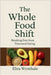 The Whole Food Shift: Breaking Free from Processed Eating by Elira Wynthale