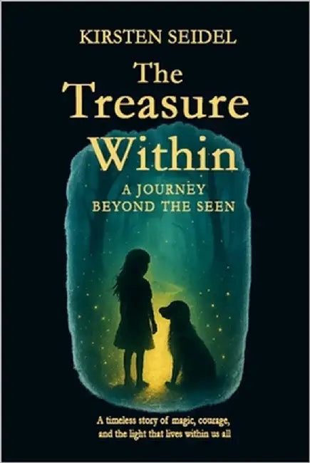 The Treasure Within: A Journey Beyond the Seen by Seidel, Kirsten