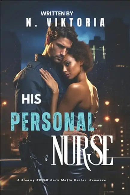 His Personal Nurse: A Steamy BWWM interracial Multicultural Standalone Forbidden Love Dark Mafia Doctor Captive Romance by Viktoria, N.