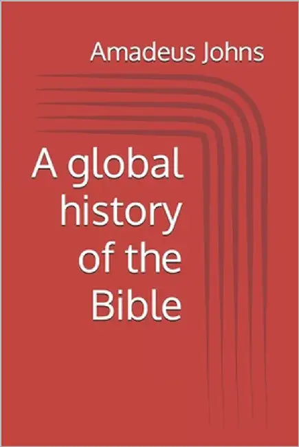 A global history of the Bible by Johns, Amadeus