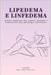 Lipedema e Linfedema: guida completa per capire, gestire e combattere due patologie sottovalutate: Terapie naturali, dieta antinfiammatoria, esercizi by Guido Marcucci