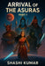 Arrival of the Asuras: 2024 - Beginning of the End  by Shashi Kumar