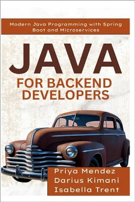 Java for Backend Developers: Modern Java Programming with Spring Boot and Microservices by Trent, Isabella