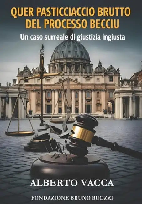 Quer Pasticciaccio Brutto del Processo Becciu: Un caso surreale di giustizia ingiusta by Alberto Vacca