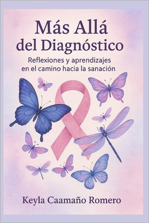 Más allá del diagnóstico: Reflexiones y aprendizajes en el camino hacia la sanación by Keyla Caamaño Romero