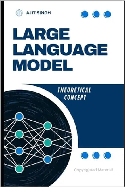 Large Language Model: Theoritacal Concept by Singh, Ajit