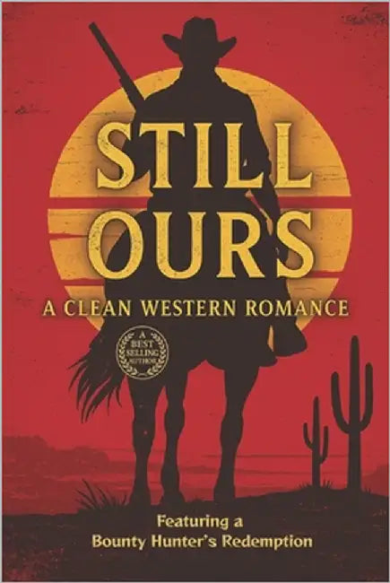 Still Ours: A Clean Western Romance Featuring a Bounty Hunter's Redemption by Hadi, Rabea