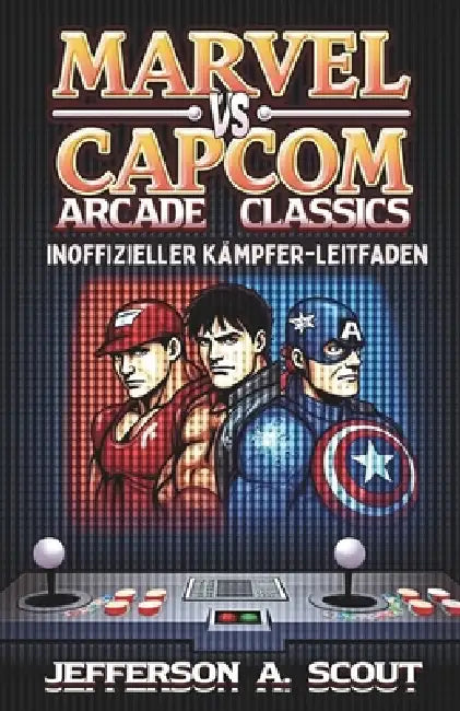 Marvel vs. Capcom Arcade Classics: Inoffizieller Kämpfer-Leitfaden by Jefferson A. Scout