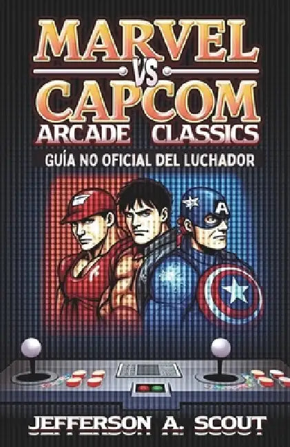 Marvel vs. Capcom Arcade Classics: Guía No Oficial del Luchador by Jefferson A. Scout
