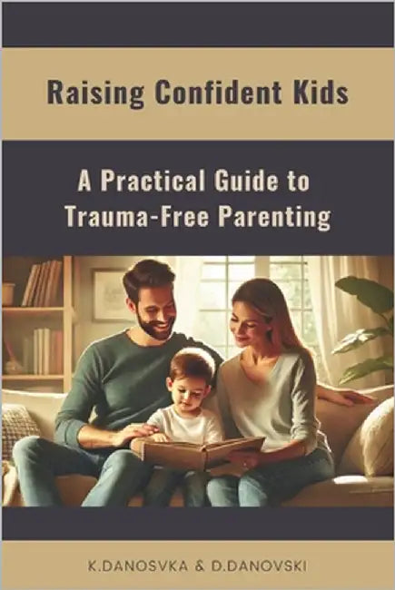 Raising Confident Kids: A Practical Guide to Trauma-Free Parenting by Danovski, Dimitar