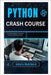 Python Crash Course: The Ultimate Beginner's Guide to Programming Fundamentals by Hawthorn, Amara