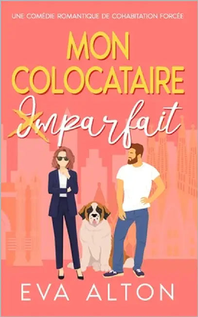Mon colocataire imparfait: une comédie romantique de cohabitation forcée by Alton, Eva