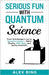 Serious Fun with Quantum Science: From Schrödinger's Cat to Quantum Careers - Weird Physics, Wild Ideas, and Quirky Scientists by Bing, Alex