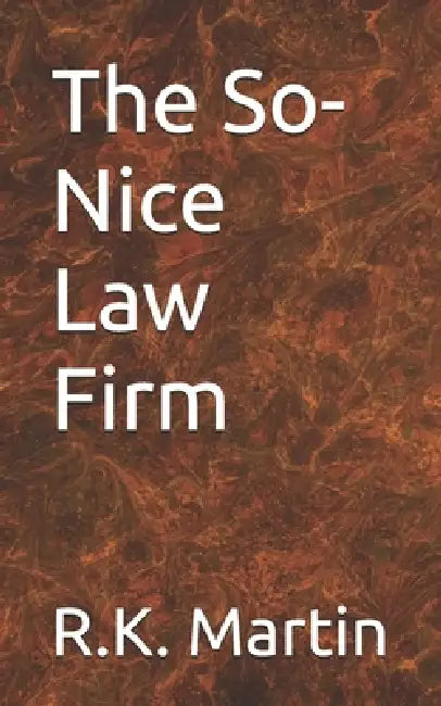 The So-Nice Law Firm by R. K. Martin