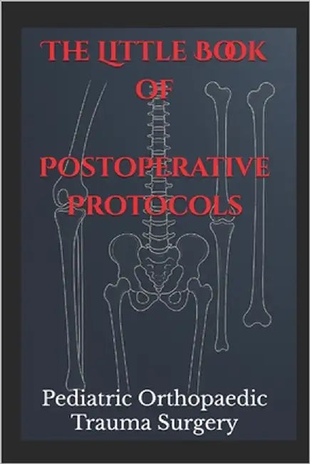 The Little Book of Postoperative Protocols: Pediatric Orthopaedic Trauma Surgery by Baldwin, Keith