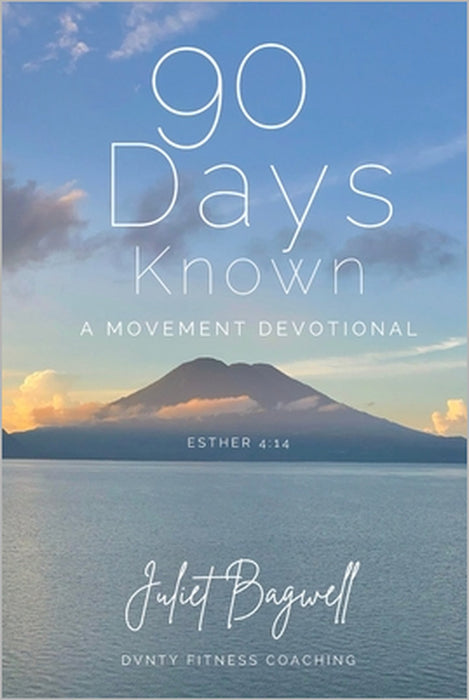 90 Days Known: A Transformational Mindset and Movement Devotional for the Body, the Soul, and the Spirit by Jennifer Goncher, Sarah McAdams, Juliet Bagwell