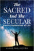 The Sacred and the Secular: Poetic Exploration of Life by Vikas Malhotra