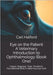 Eye on the Patient: A Veterinary Introduction to Ophthalmology (Book One): Inspire, Diagnose, Treat, Transform - Foundational Skills in Veterinary Eye by International, Winford