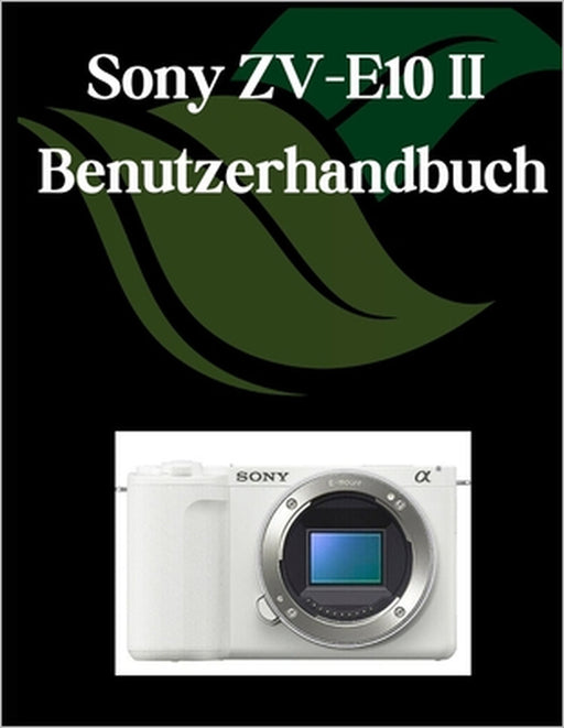 Sony ZV-E10 II Benutzerhandbuch: Ein umfassendes und detailliertes Handbuch für Fotografen und Kreative für Anfänger und Fortgeschrittene, Tipps zur F by Zoey Fortnite