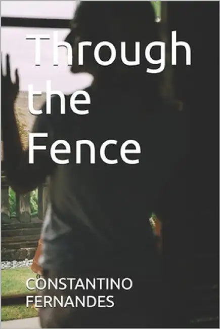 Through the Fence by Fernandes, Constantino