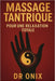 Massage Tantrique Pour Une Relaxation Totale: Comment évacuer le stress physique et émotionnel en seulement 15 minutes grâce à un massage tantrique ba by Onix, Onix