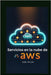Servicios en la nube de AWS: Guía para principiantes: Domine el futuro de las soluciones en la nube escalables, seguras y de alto rendimiento by Rylan, Axel