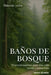 Baños de Bosque: El secreto japonés para una vida serena y consciente. Shinrin-yoku paso a paso, con rutas, rituales y ejercicios de bienestar inspira by Mona Harris