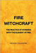 Fire Witchcraft - The practice of working with the element of fire by Callaghan, Nichole