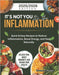 It's Not You It's the Inflammation: Quick & Easy Recipes to Reduce Inflammation, Boost Energy, and Heal Naturally by Dorcas D. Morgan