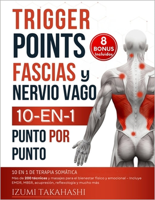 Trigger Points, Fascias y Nervio Vago - 10 En 1 de Terapia Somática: Más de 200 técnicas y masajes para el bienestar físico y emocional - Incluye EMDR by Izumi Takahashi