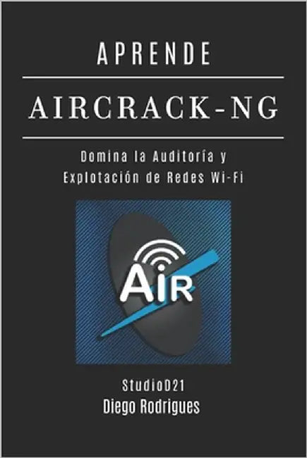 Aprende Aircrack-Ng: Domina la Auditoría y Explotación de Redes Wi-Fi by Smart Tech Content, Studiod21