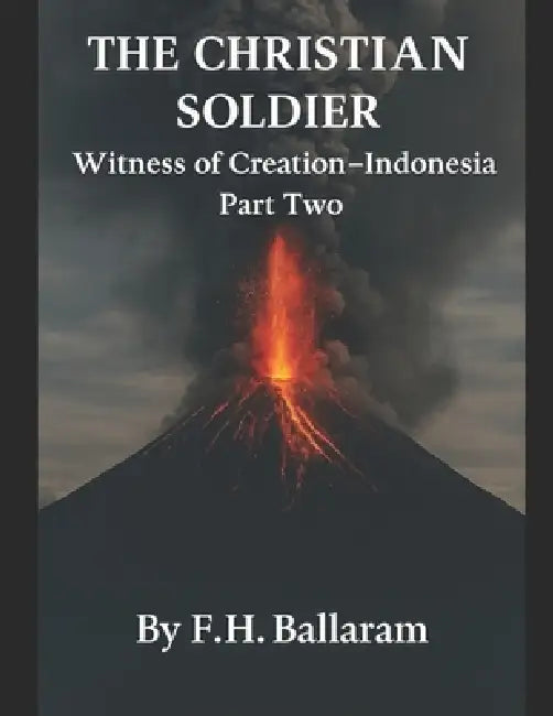 The Christian Soldier: Witness of Creation - Indonesia: Part Two by F. H. Ballaram