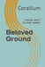 Beloved Ground: A quiet return to what matters by Consilium