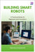 Building Smart Robots: A Practical Guide for Beginners and Innovators by Duckworth, Marsha