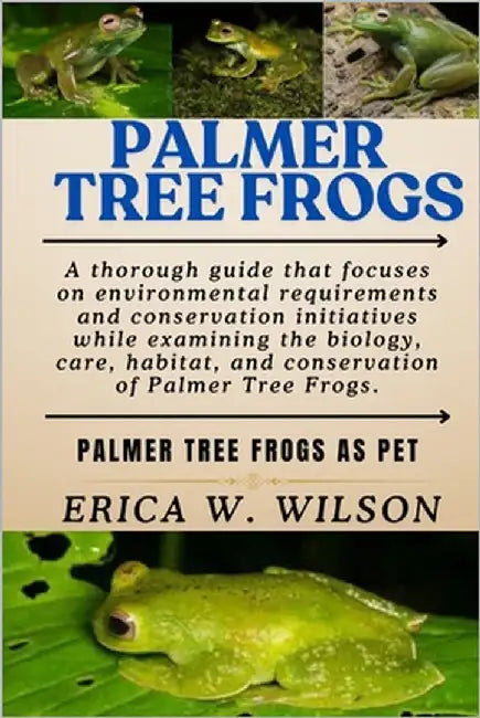Palmer Tree Frogs: Palmer Tree Frogs as Pet by W. Wilson, Erica