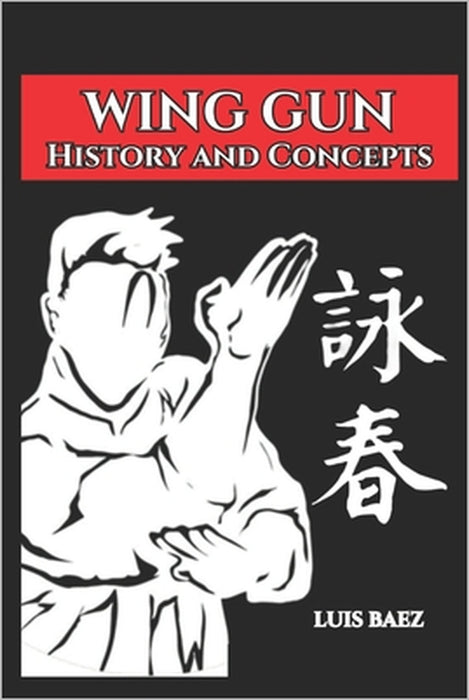 Wing Chun History and Concepts by Fernan Vargas, Luis Baez